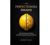 The Perfectionism Paradox: How the Pursuit of Flawless Is the Most Flawed Thing You'll Ever Do