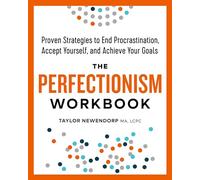 The Perfectionism Workbook: Proven Strategies to End Procrastination, Accept Yourself, and Achieve Your Goals