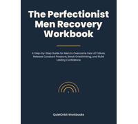 The Perfectionist Men Recovery Workbook: A Step-by-Step Guide for Men to Overcome Fear of Failure, Release Constant Pressure, Break Overthinking, and ... Confidence (High Achiever Anxiety Workbooks)