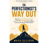 The Perfectionist’s Way Out: How to Silence Your Inner Critic, Overcome Procrastination and the Fear of Failure, and Free Yourself from Never Feeling Good Enough (The Overthinker’s Series)