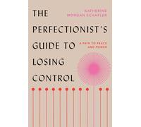 The Perfectionist's Guide to Losing Control: A Path to Peace and Power