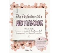 The Perfectionist's Notebook: A Study Guide Focused on Academic Excellence, Self-Improvement, and Burnout Prevention