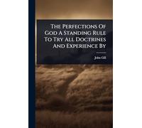 The Perfections Of God A Standing Rule To Try All Doctrines And Experience By