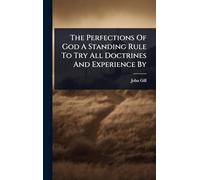 The Perfections Of God A Standing Rule To Try All Doctrines And Experience By