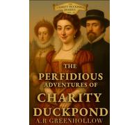 The Perfidious Adventures of Lady Charity Duckpond: Book 4 - A Duck in the North