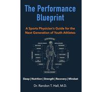 The Performance Blueprint: A Sports Physician’s Guide for the Next Generation of Youth Athletes