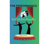 THE PERFORMANCE: How We Lost Ourselves