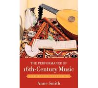 The Performance of 16th-Century Music: Learning from the Theorists