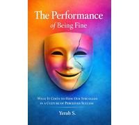 The Performance of Being Fine: What it costs to hide our struggles in a culture of perceived success.