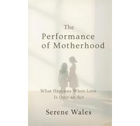 The Performance of Motherhood: What Happens When Love Is Only an Act