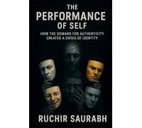 The Performance of Self: How the Demand for Authenticity Created a Crisis of Identity