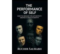 The Performance of Self: How the Demand for Authenticity Created a Crisis of Identity