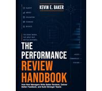 The Performance Review Handbook: How New Managers Write Better Reviews, Deliver Better Feedback, and Build Stronger Teams