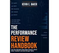 The Performance Review Handbook: How New Managers Write Better Reviews, Deliver Better Feedback, and Build Stronger Teams