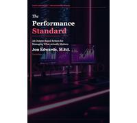 The Performance Standard: An Output-Based System for Managing What Actually Matters: 7 (The Professional Standards Series)