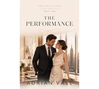 The Performance: The Performance: A Billionaire CEO Fake Marriage Romance with Public Scrutiny, Boss Assistant Tension, Family Secrets, Forced Proximity, and Slow Burn Desire (The CEO’s Clause)