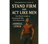 The Performative Study of Stand Firm and Act Like Men: Joby Martin's insight on Becoming the Man You’re Meant to Be