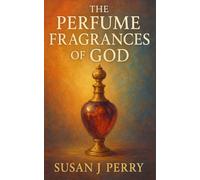The Perfume Fragrances of God: A Biblical Study