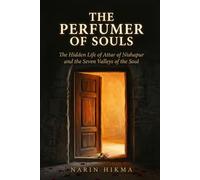 The Perfumer of Souls: The Hidden Life of Attar of Nishapur and the Seven Valleys of the Soul