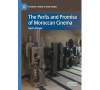 The Perils and Promise of Moroccan Cinema (Palgrave Studies in Arab Cinema)