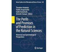 The Perils and Promises of Prediction in the Natural Sciences: Historical and Epistemological Perspectives: 349 (Boston Studies in the Philosophy and History of Science, 349)