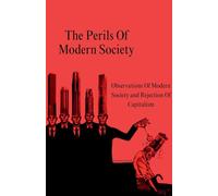 The Perils Of Modern Society (Observations Of Modern Society and Rejection Of Capitalism)