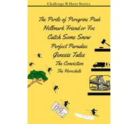 The Perils of Peregrine Peak, Catch Some Snow, Genesis Tales, Conviction, Hellmark Friend or Foe, etc...: Thee Hilliard Challenge B Anthology of Short Stories 2024