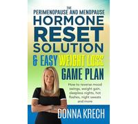 The Perimenopause and Menopause Hormone Reset Solution & Easy Weight Loss Game Plan: How to reverse mood swings, weight gain, sleepless nights, hot flashes, night sweats and more
