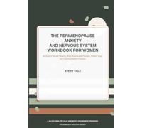 The Perimenopause Anxiety and Nervous System Workbook for Women: 90 Days of Mood Tracking, Body Awareness Prompts, Hormonal Self-Care Reflections, ... Midlife (The Avery Vale Self-Mastery Library)