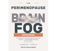 The Perimenopause Brain Fog Workbook: 12 Weeks to Track Memory and Focus, Build Better Workday Systems, and Prepare for Doctor and Workplace Conversations