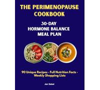 The Perimenopause Cookbook: 30-Day Hormone Balance Meal Plan: 90 Unique Recipes for Women in Midlife - Full Nutrition Facts, Phytoestrogen-Rich Meals & Weekly Shopping Lists