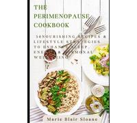 The Perimenopause Cookbook: 50 Nourishing Recipes & Lifestyle Strategies to Enhance Sleep, Energy & Hormonal Well-Being