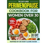 The Perimenopause Cookbook For Women Over 30: Easy, Quick & Delicious Recipes to Balance Hormones, Reduce Symptoms, Feel Better and Thrive Through the Zone of Chaos-30-Day Meal Plan Included