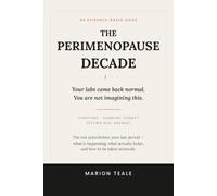 The Perimenopause Decade: An Evidence-Based Guide to the Ten Years Before Your Last Period - Understand Your Symptoms, Decide About Hormone Therapy, and Get Real Answers From Your Doctor