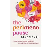 The Perimenopause Devotional: 30 Days of Grace, Humor, and Relief for Surviving the Hormonal Havoc