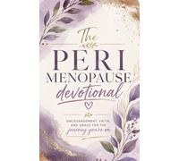 The Perimenopause Devotional: A 40 Day Christian Devotional for Women in Perimenopause for Biblical Encouragement, Daily Hope, and Faith-Filled ... Emotional Wellness, and Spiritual Growth