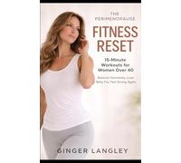 The Perimenopause Fitness Reset: 15-Minute Workouts for Women Over 40 to Balance Hormones, Lose Belly Fat, and Feel Strong Again (The Menopause Reset Series)