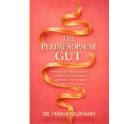 THE Perimenopause Gut: 6-W vidence-Based Guide to End Bloating, Fix Digestion, and Restore Your Gut Health Through Hormonal Change