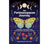 The Perimenopause Journey: Finding Our True Selves Amidst Hormonal Chaos, Depression, and Rage