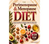 The Perimenopause & Menopause Diet: A 30-Day Real-Food Reset for Women Over 40 to Curb Cravings, Reduce Stubborn Belly Fat and Lose Weight Without Counting Calories