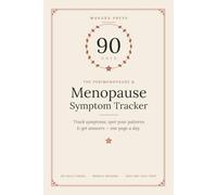 The Perimenopause & Menopause Symptom Tracker: A 90-Day Journal to Log Hot Flashes, Mood, Sleep, Energy & Cycle Changes - So You Can Spot Your Patterns and Get Real Answers From Your Doctor