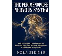 THE PERIMENOPAUSE NERVOUS SYSTEM: Reset Your Hormones, Calm Your Anxiety, and Reclaim Your Energy, Sleep, and Mind in Perimenopause - A Science-Backed 30-Day Protocol