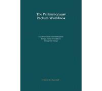 The Perimenopause Reclaim Workbook: A 12-W uide to Reclaiming Your Energy, Clarity & Confidence Through the Change