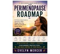 The Perimenopause Roadmap: An Evidence-Based Guide to Hormones, Sleep, Weight, Brain Fog, MHT, Sexual Health & Healthy Aging