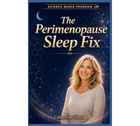 The Perimenopause Sleep Fix: Why You Can't Sleep After 40, and the Proven 14-Night Protocol to Restore Deep Sleep, Calm Your Mind, and Wake Up Energized