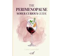 The Perimenopause Sober Curious Guide: The Evidence-Based Plan to Sleep Better, Ease Hot Flushes, Calm Anxiety and Balance Your Hormones - by Getting ... Alcohol Is Really Doing to Your Perimenopause