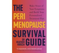 The Perimenopause Survival Guide: Make Sense of Your Symptoms and Build Your Personalised Treatment Plan