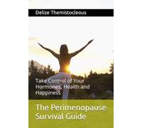 The Perimenopause Survival Guide: Take Control of Your Hormones, Health and Happiness