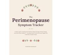 The Perimenopause Symptom Tracker: A Daily Log for Tracking Hot Flashes, Sleep Changes, Mood, Energy, and Hormonal Patterns - Includes Doctor Visit Summary Pages and 6 Months of Daily Entries