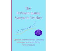 The Perimenopause Symptom Tracker: Optimize and Overcome Fluctuating Hormones and Mood During Perimenopause - Record Symptoms, Moods, and HRT